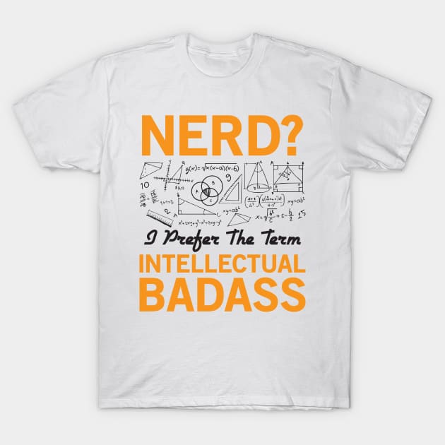 Nerd - Intellectual Badass T-Shirt by CRE4TIX